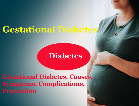 Gestational Diabetes, Causes, Symptoms, Complications, Prevention