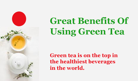 Great Benefits Of Using Green Tea