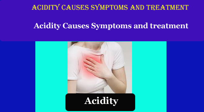 Acidity Causes Symptoms and treatment