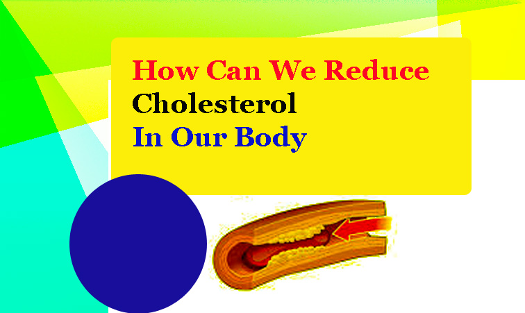How Can We Reduce Cholesterol In Our Body