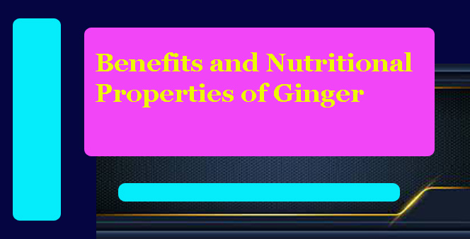 Benefits and Nutritional Properties of Ginger