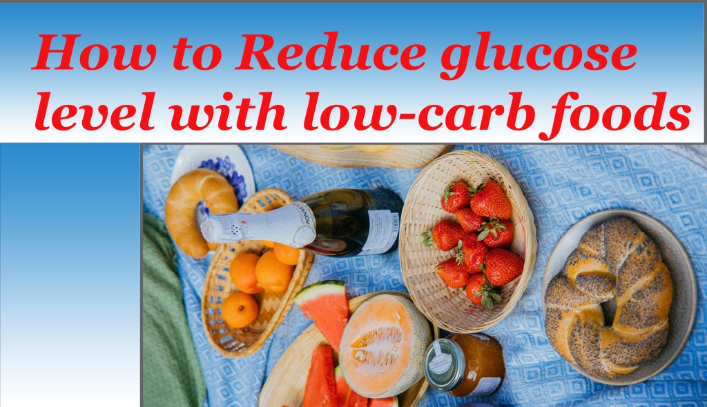 How to Reduce glucose level with low-carb foods