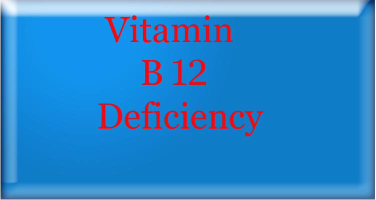 Vitamin
     B 12
Deficiency